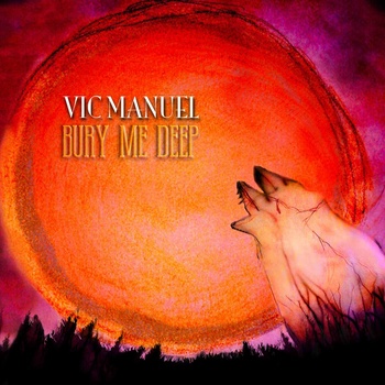 Bury Me Deep - Vic Manuel